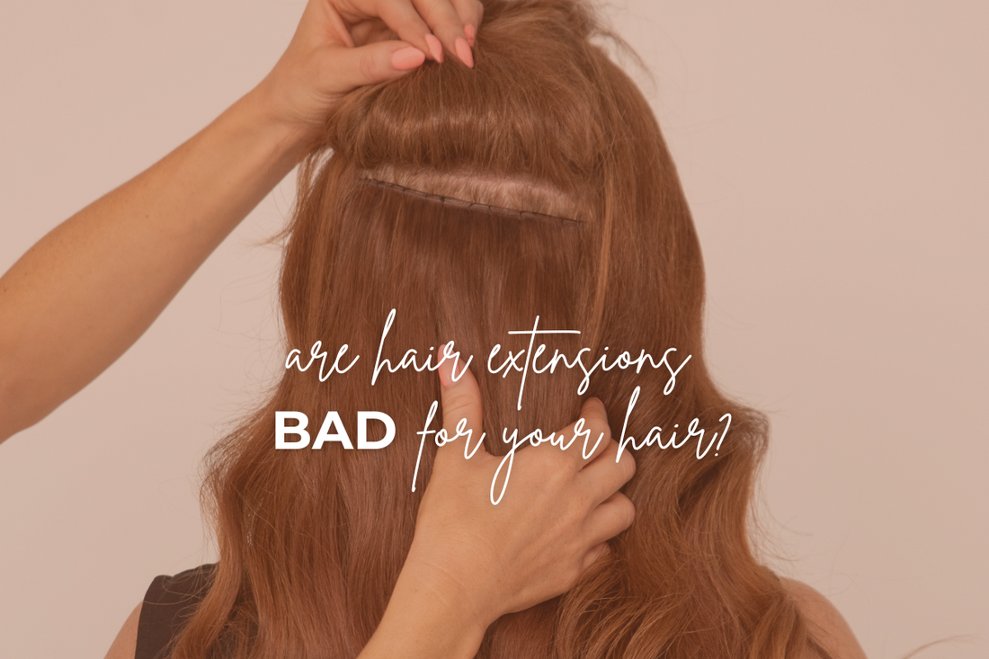 Are Hair Extensions Bad for Your Hair? Let’s Clear It Up.